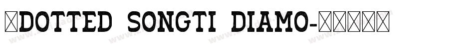 ●Dotted Songti Diamo字体转换